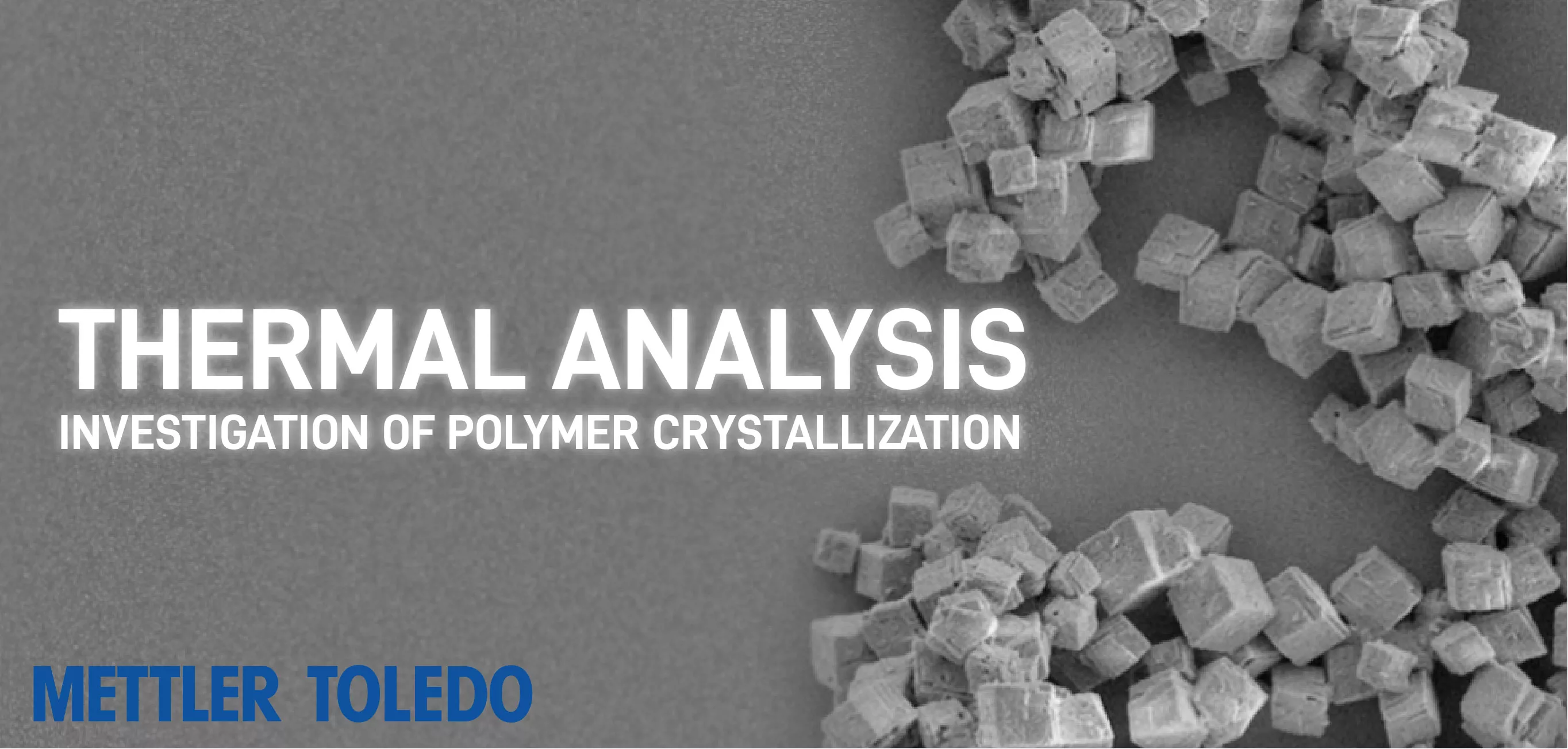 Polymer Crystallization Investigated by Thermal Analysis by METTLER TOLEDO Webinar